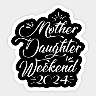 Mother Daughter Weekend 2024 Family Vacation Girls Trip Sticker